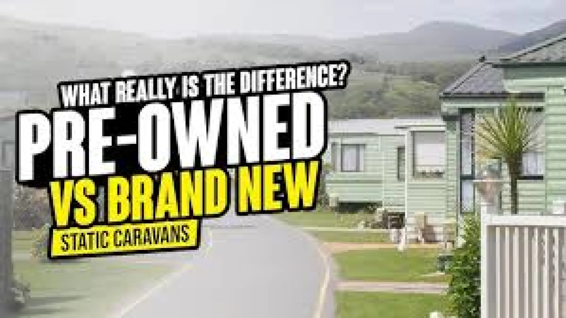Pre-loved vs. Brand New Holiday Homes: Which Is Right for You?